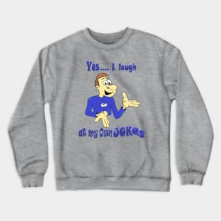 Yes I laugh at my own Jokes Crewneck Sweatshirt